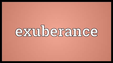 exuberance liveliness.